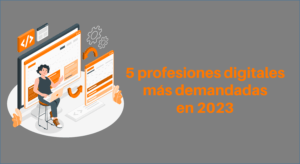 5 profesiones digitales más demandadas en 2023